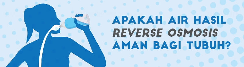 apakah mesin revese osmosis aman bagi tubuh